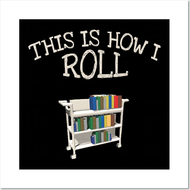 This Is How I Roll Librarian Book Bookshelf Lover Wall Art by Zone32